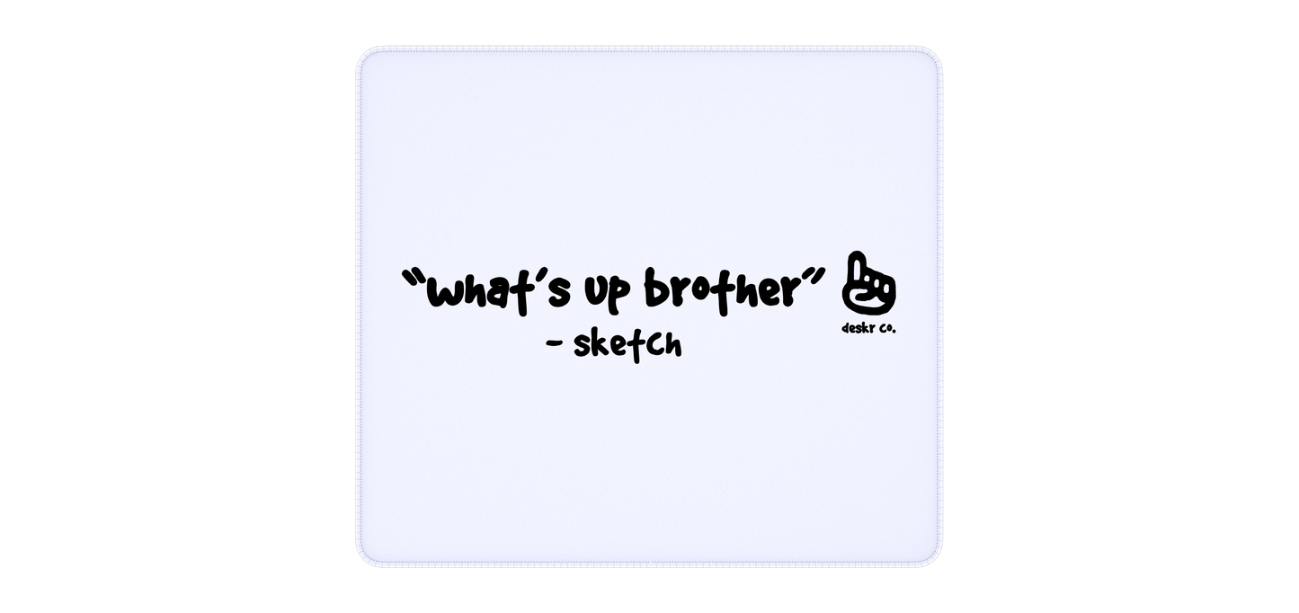 "WHAT'S UP BROTHER" DESKPAD