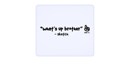 "WHAT'S UP BROTHER" DESKPAD